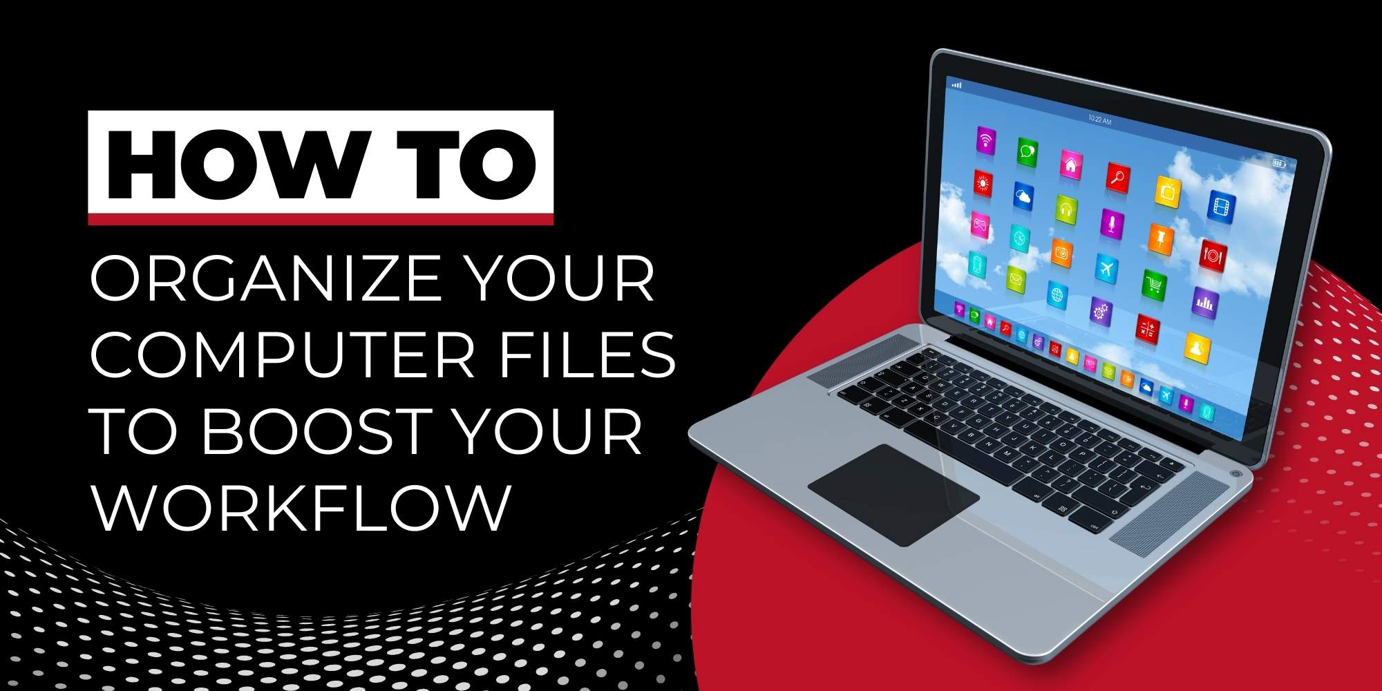 How to: Organize Your Computer Files to Boost Your Workflow
