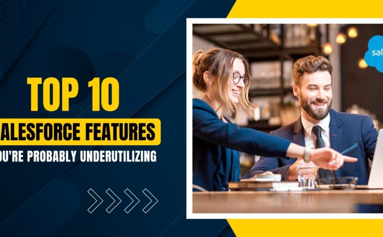 Top 10 Salesforce Features You're Probably Underutilizing