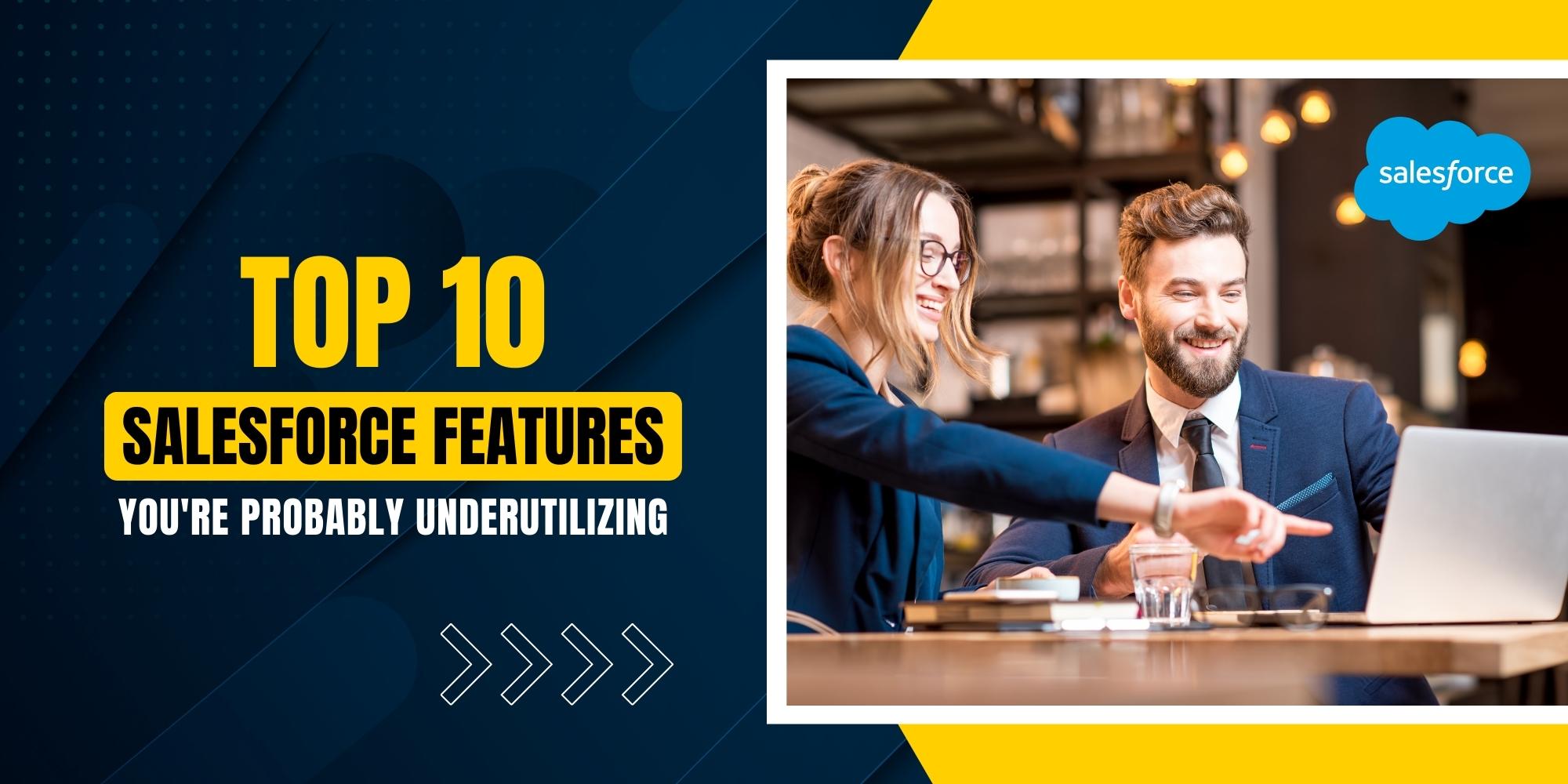 Top 10 Salesforce Features You're Probably Underutilizing 1 Top 10 Salesforce Features You're Probably Underutilizing