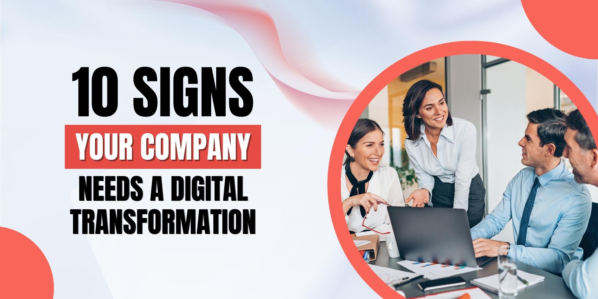 10 Signs Your Company Needs a Digital Transformation