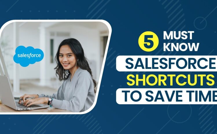 5 Must-Know Salesforce Shortcuts to Save Time