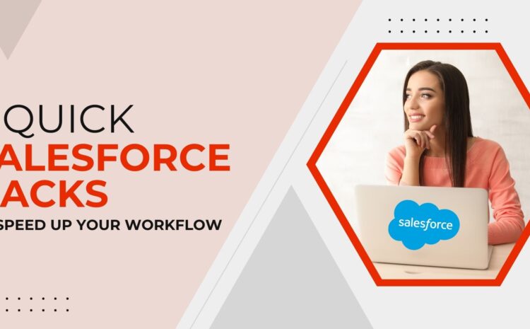 5 Quick Salesforce Hacks to Speed Up Your Workflow