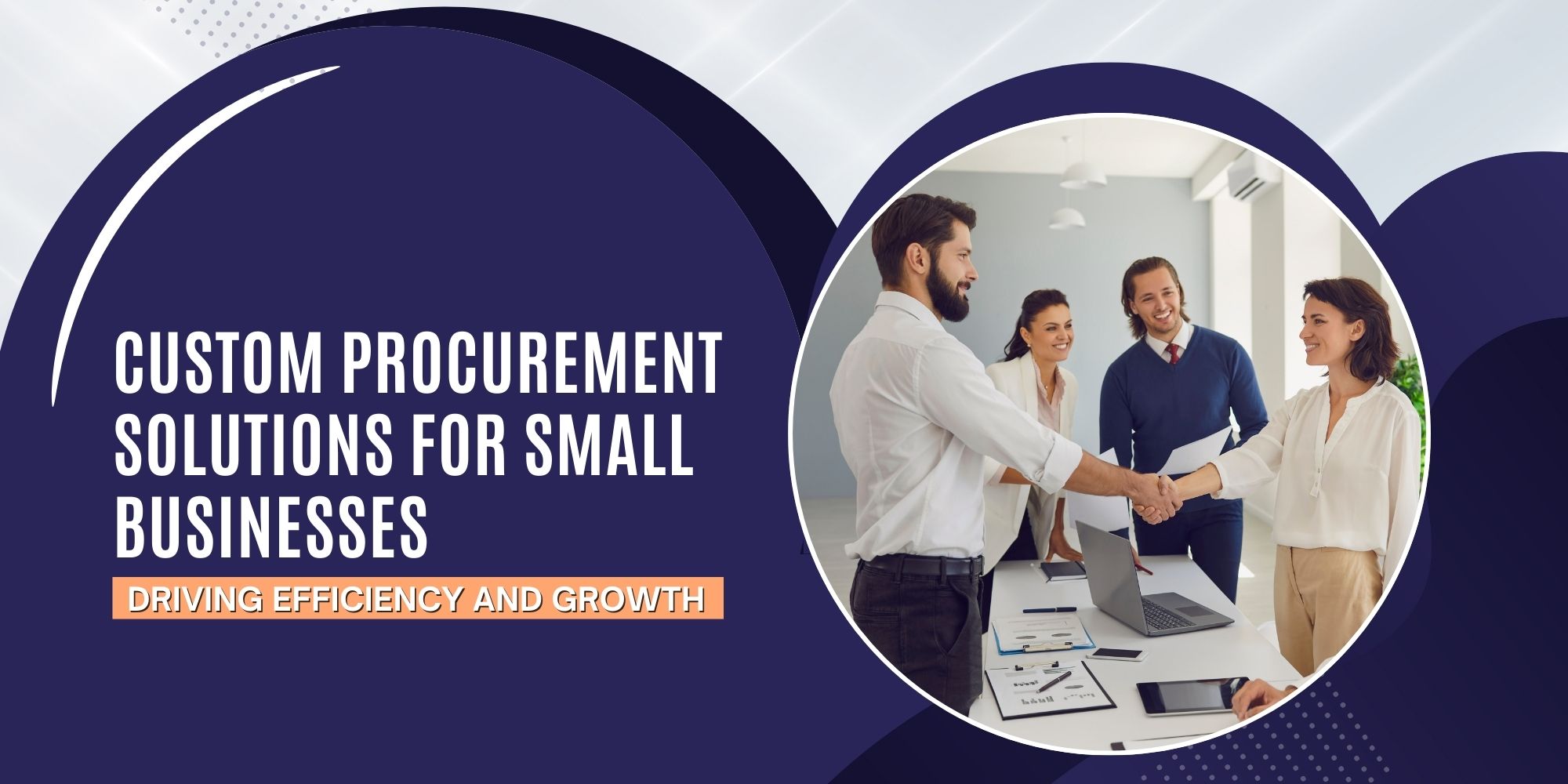 Custom Procurement Solutions for Small Businesses: Driving Efficiency and Growth 1 Custom Procurement Solutions for Small Businesses: Driving Efficiency and Growth