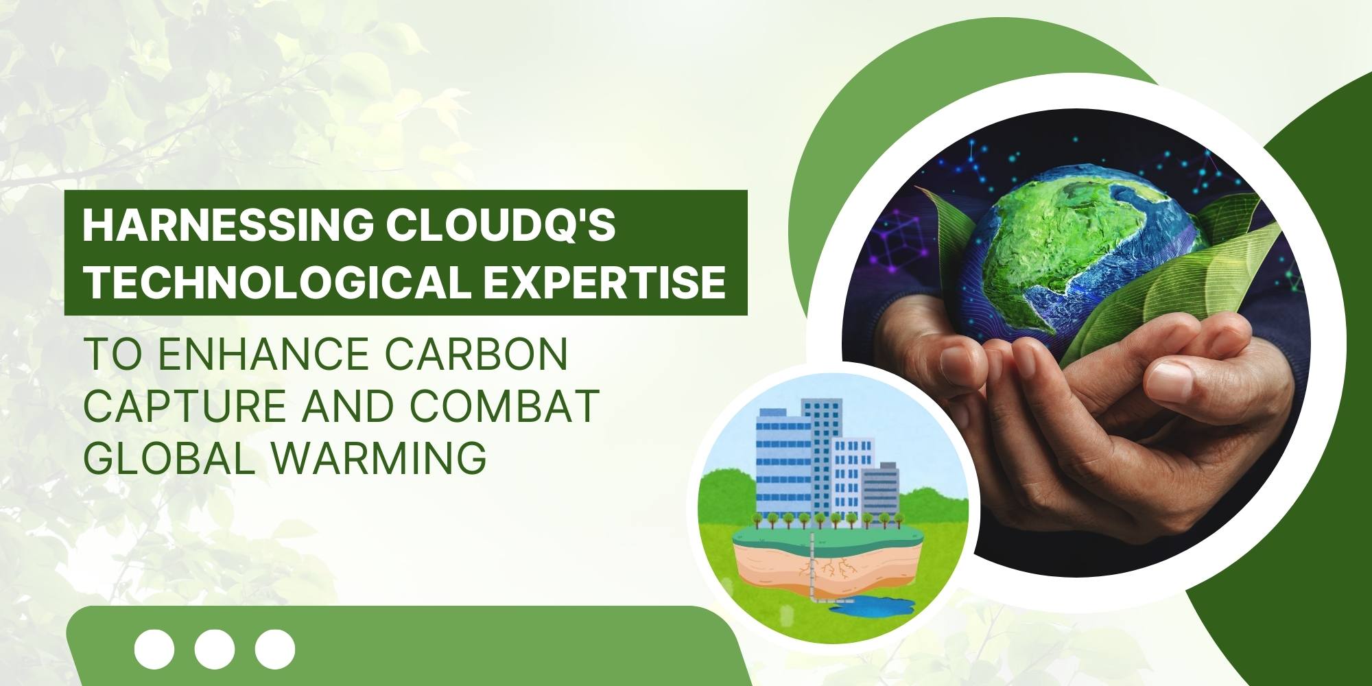Harnessing CloudQ's Technological Expertise to Enhance Carbon Capture and Combat Global Warming 1 Harnessing CloudQ's Technological Expertise to Enhance Carbon Capture and Combat Global Warming