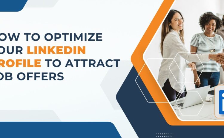 How to: Optimize Your LinkedIn Profile to Attract Job Offers