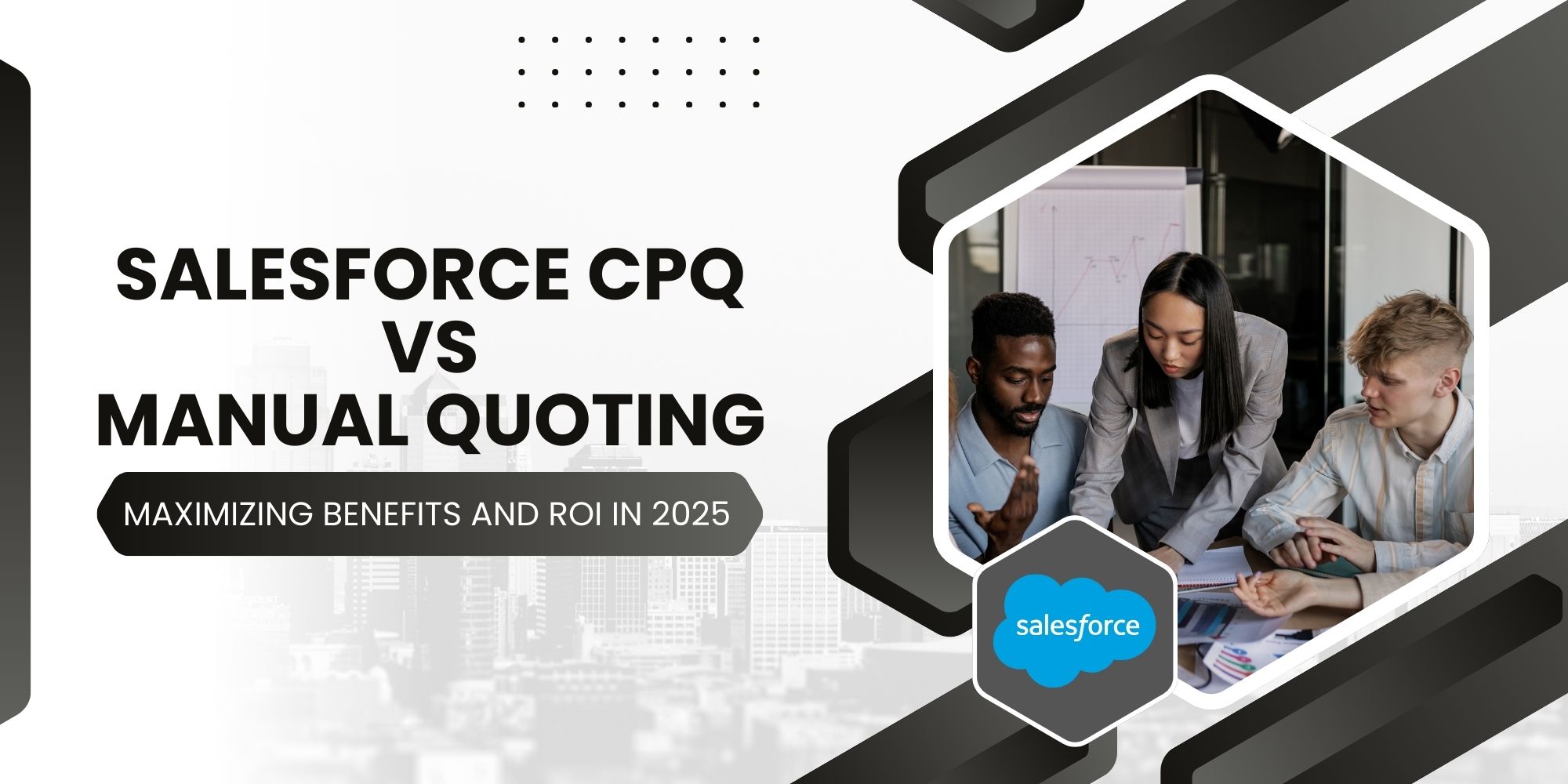 Salesforce CPQ vs. Manual Quoting: Maximizing Benefits and ROI in 2025 1 Salesforce CPQ vs. Manual Quoting: Maximizing Benefits and ROI in 2025
