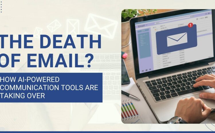 The Death of Email? How AI-Powered Communication Tools Are Taking Over