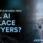 The Impact of AI in Legal Tech: Will AI Replace Lawyers?