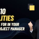 Top 10 Qualities to Look For in Your Next Project Manager