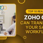 Top 10 Reasons Zoho CRM Can Transform Your Sales Workflow
