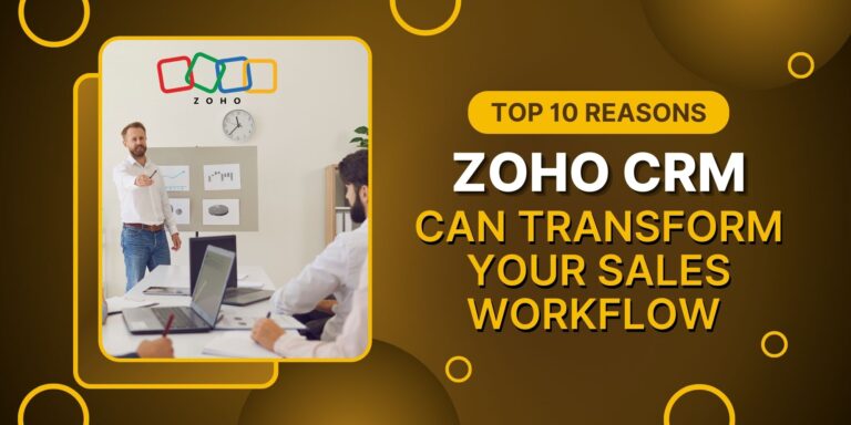 10 Reasons Why Zoho CRM Transforms Your Sales Workflow