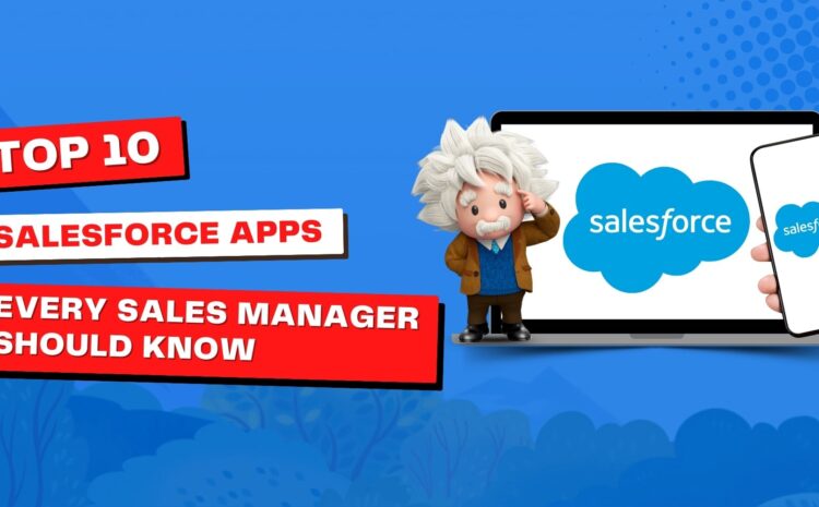 Top 10 Salesforce Apps Every Sales Manager Should Know