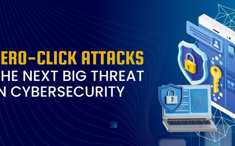 Zero-Click Attacks: The Next Big Threat in Cybersecurity