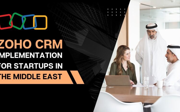 Zoho CRM Implementation for Startups in the Middle East