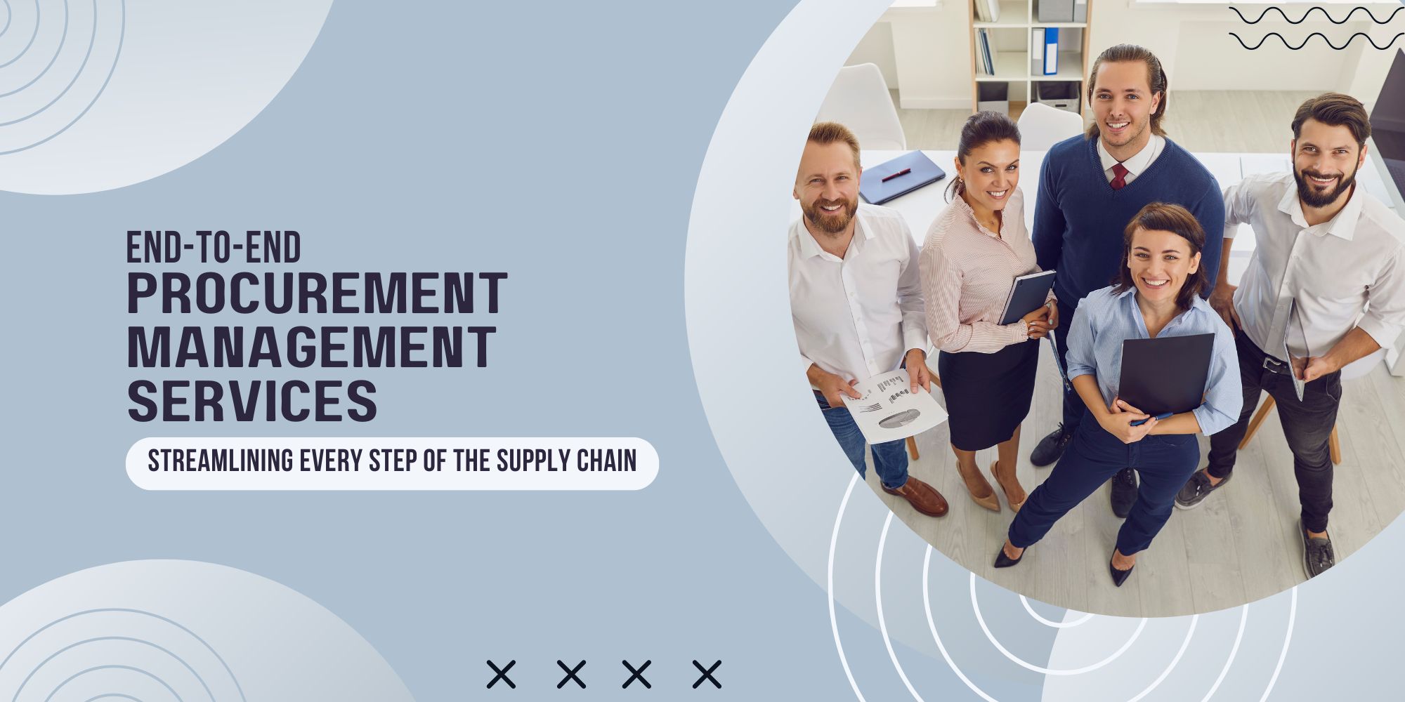 End-to-End Procurement Management Services: Streamlining Every Step of the Supply Chain 1 End-to-End Procurement Management Services: Streamlining Every Step of the Supply Chain