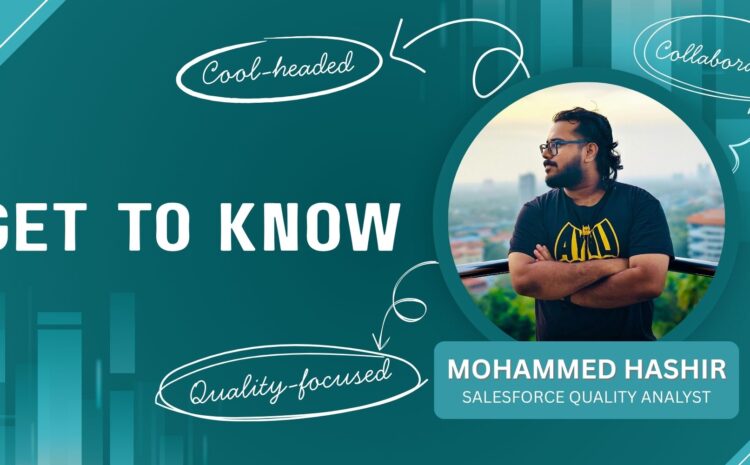 Get To Know Mohammed Hashir KP Salesforce Quality Analyst at CloudQ