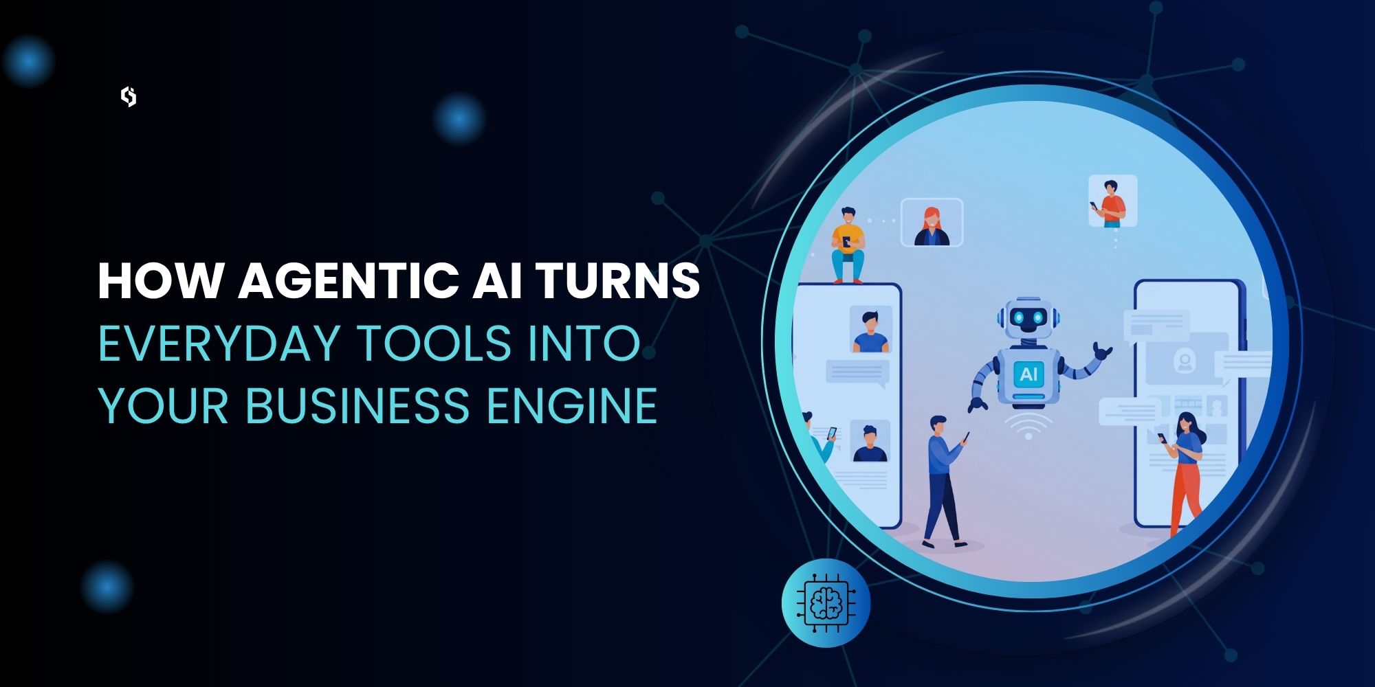 How Agentic AI Turns Everyday Tools into Your Business Engine 1 How Agentic AI Turns Everyday Tools into Your Business Engine