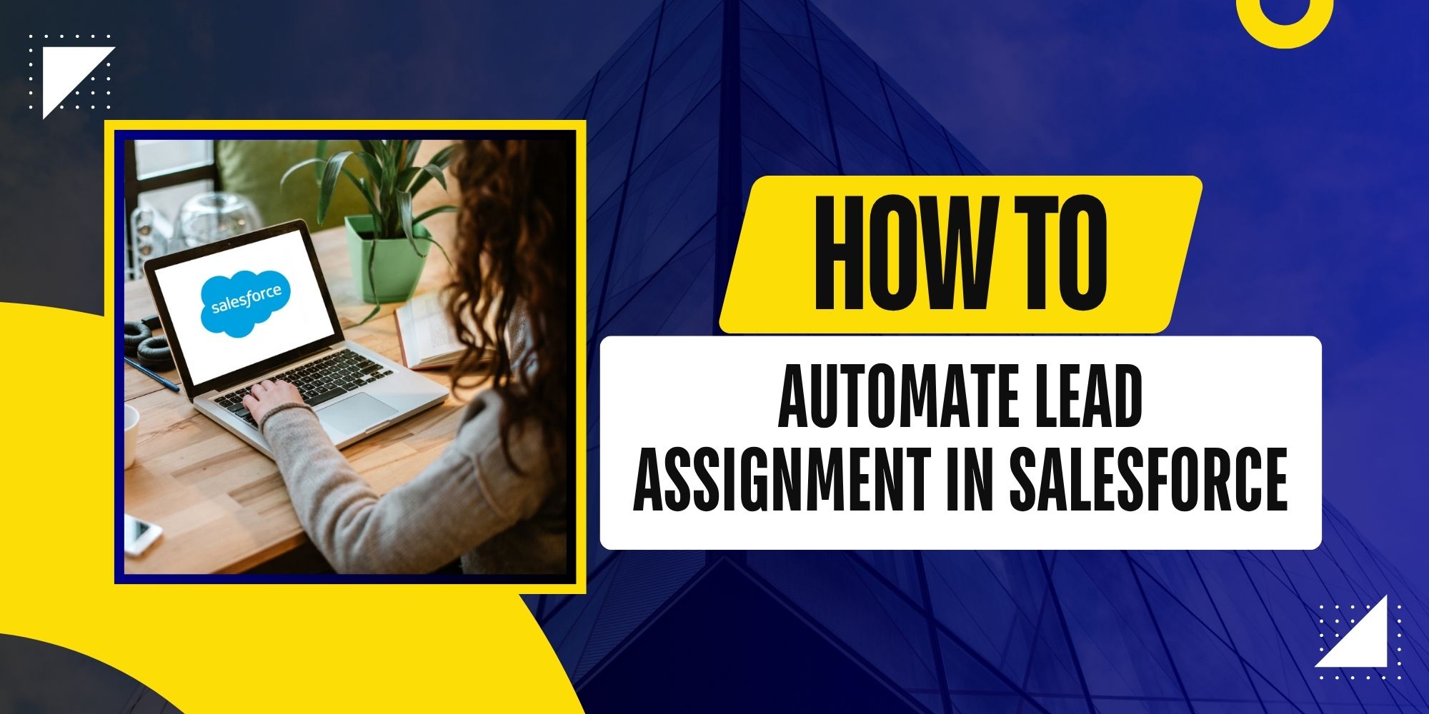 How to: Automate Lead Assignment in Salesforce 1 How to: Automate Lead Assignment in Salesforce