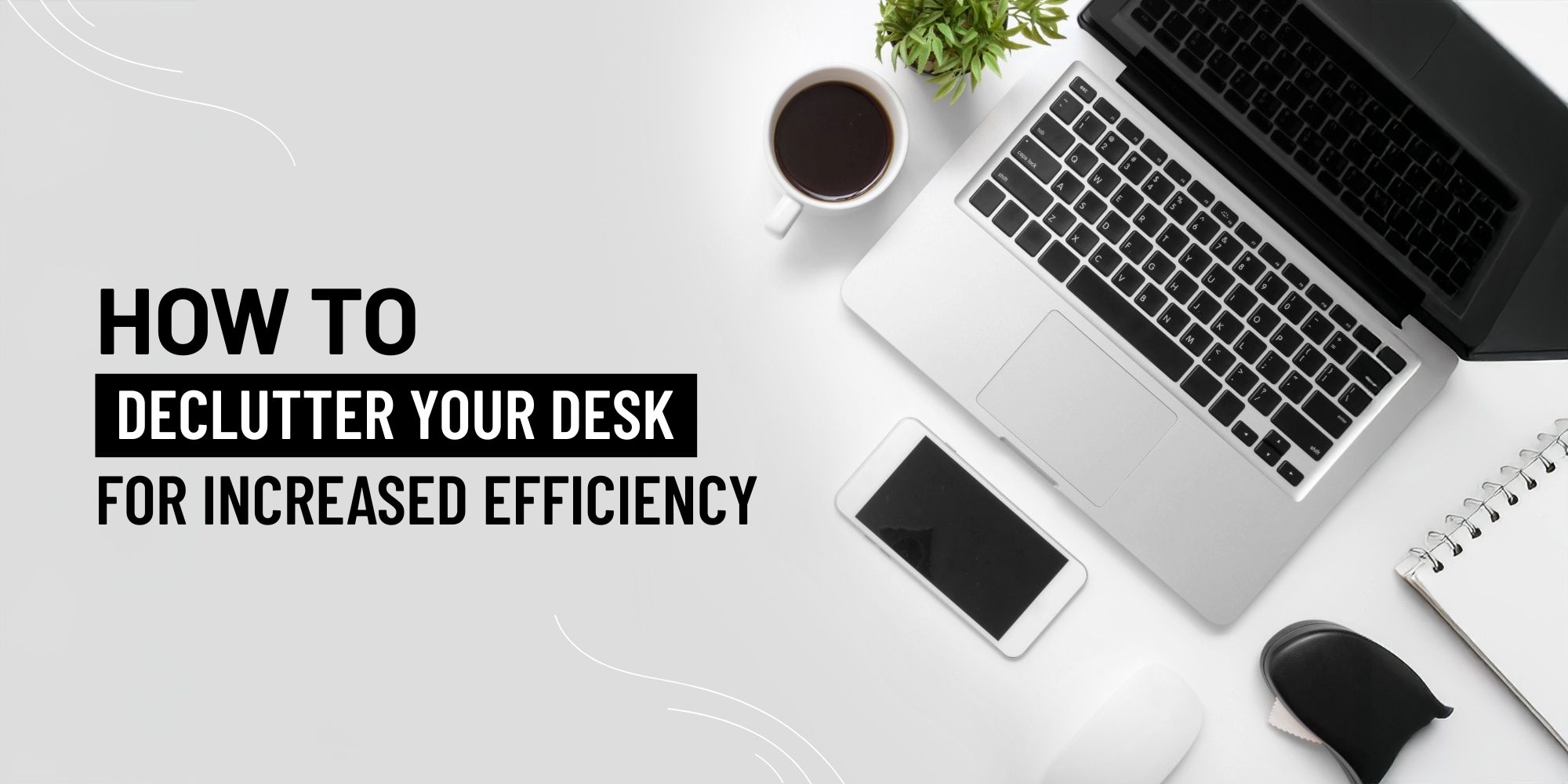 How to Declutter Your Desk for Increased Efficiency