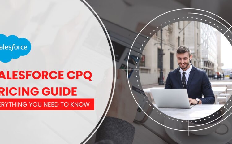 Salesforce CPQ Pricing Guide: Everything You Need to Know