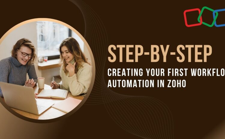 Step-by-Step: Creating Your First Workflow Automation in Zoho 4 Step-by-Step: Creating Your First Workflow Automation in Zoho