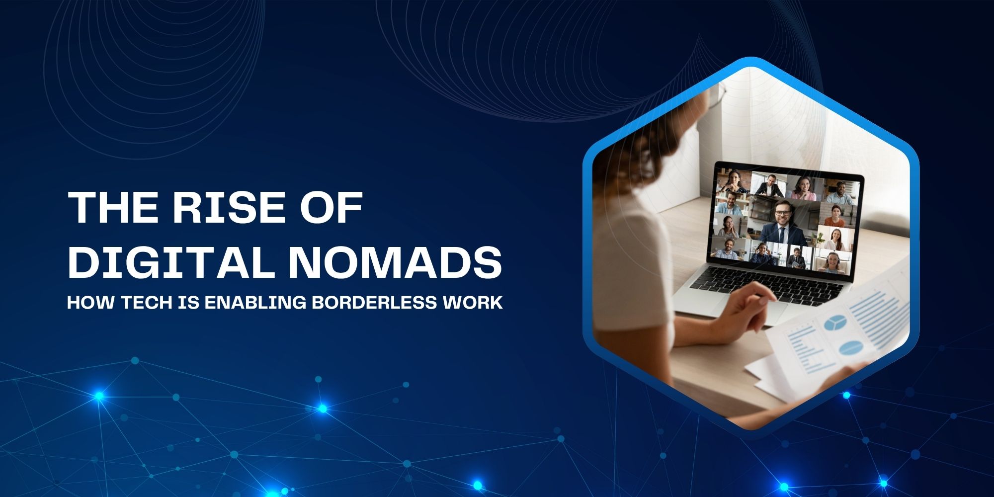 The Rise of Digital Nomads: How Tech Is Enabling Borderless Work 1 The Rise of Digital Nomads: How Tech Is Enabling Borderless Work
