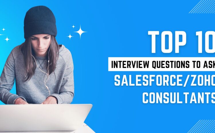 Top 10 Interview Questions to Ask Salesforce/Zoho Consultants