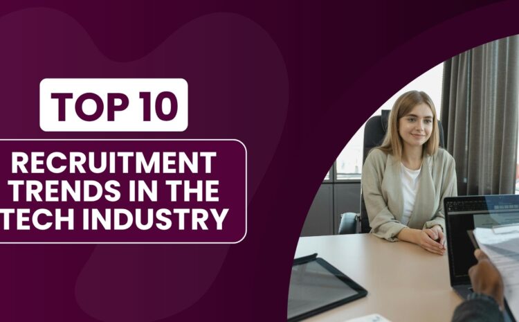 Top 10 Recruitment Trends in the Tech Industry 5 Top 10 Recruitment Trends in the Tech Industry