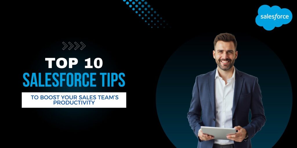 10 Salesforce Productivity Tips to Boost Sales Team