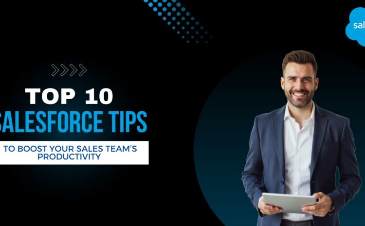 Top 10 Salesforce Tips to Boost Your Sales Team’s Productivity 4 Top 10 Salesforce Tips to Boost Your Sales Team’s Productivity