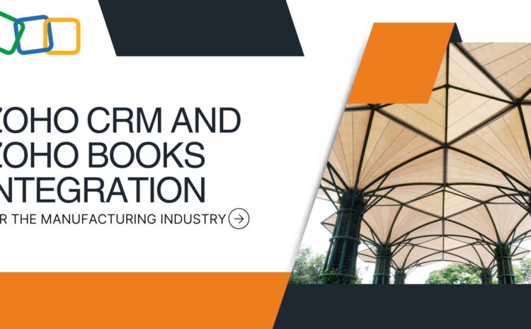 Zoho CRM and Zoho Books Integration for the Manufacturing Industry 4 Zoho CRM and Zoho Books Integration for the Manufacturing Industry