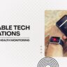 Wearable Tech Innovations: The Future of Health Monitoring