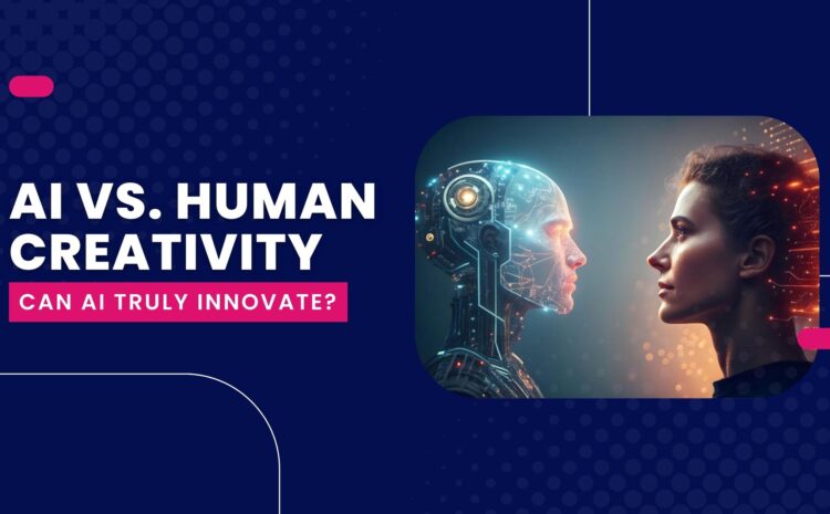 AI vs. Human Creativity: Can AI Truly Innovate?