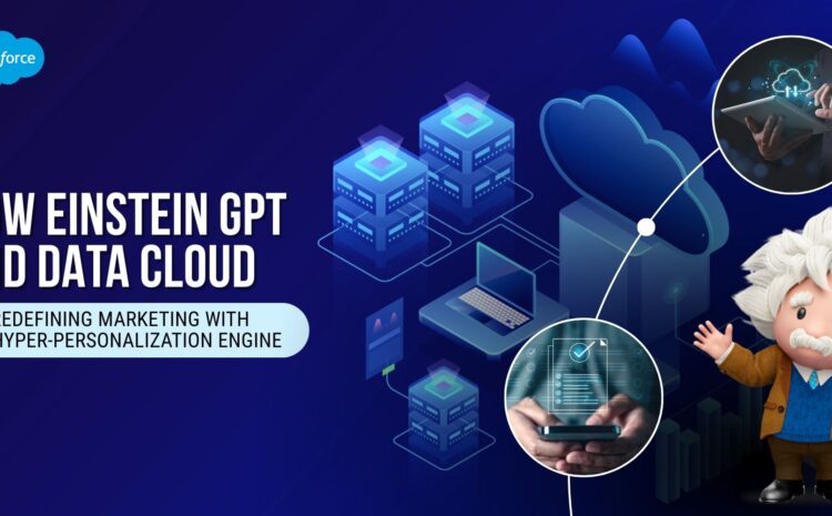 How Einstein GPT and Data Cloud Are Redefining Marketing with the Hyper-Personalization Engine
