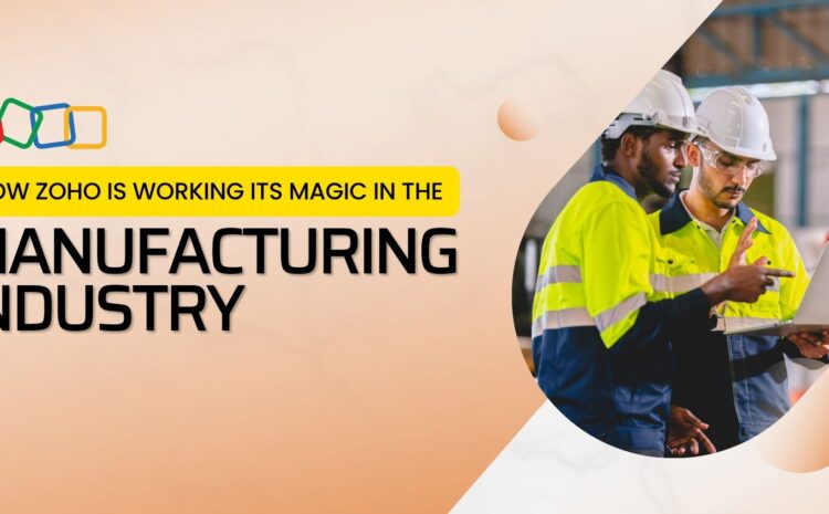 how zoho is working its magic in the manufacturing industry
