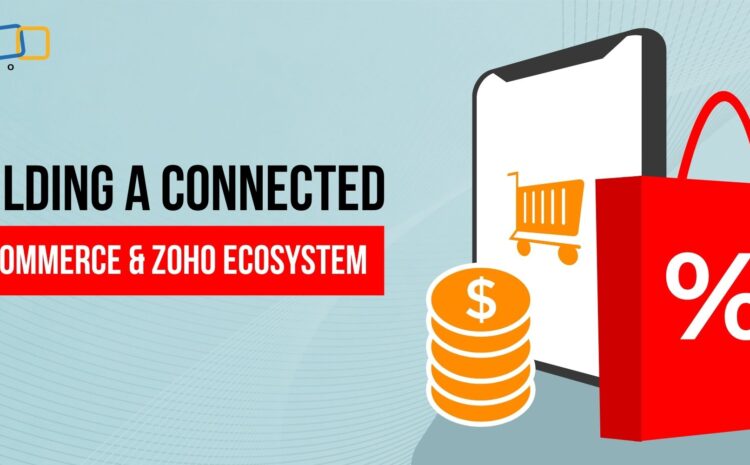 Building a Connected E-Commerce & Zoho Ecosystem